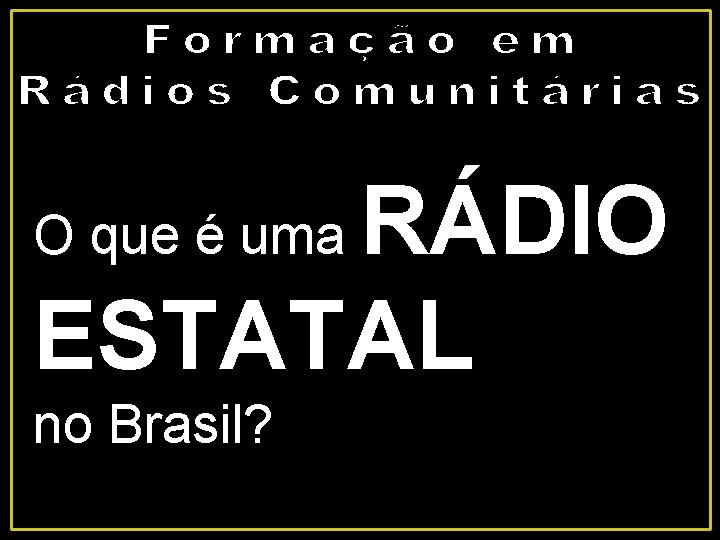 RÁDIO ESTATAL O que é uma no Brasil? 