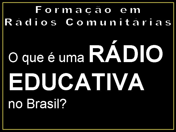 RÁDIO EDUCATIVA O que é uma no Brasil? 