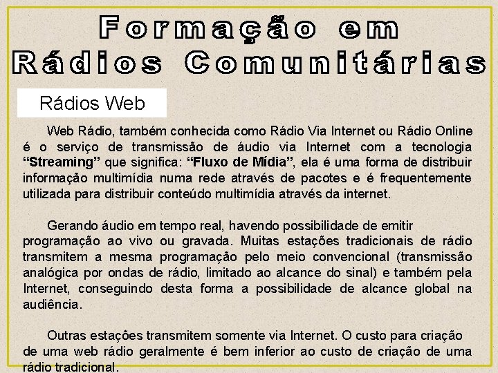 Rádios Web Rádio, também conhecida como Rádio Via Internet ou Rádio Online é o