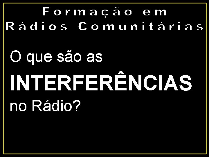 O que são as INTERFERÊNCIAS no Rádio? 