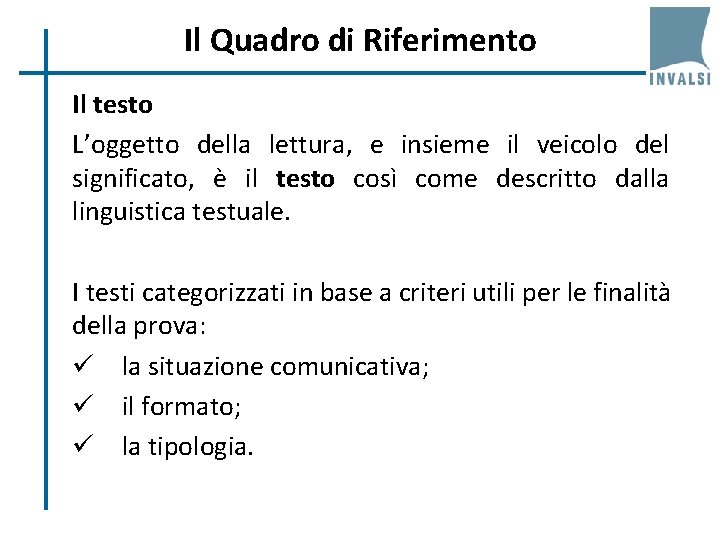 Il Quadro di Riferimento Il testo L’oggetto della lettura, e insieme il veicolo del