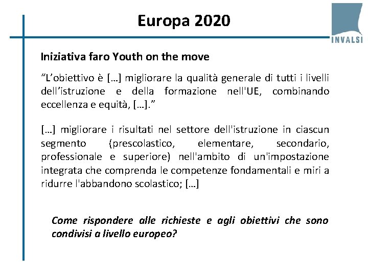 Europa 2020 Iniziativa faro Youth on the move “L’obiettivo è […] migliorare la qualità