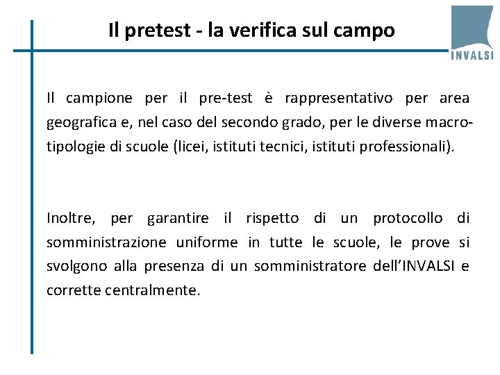 Il pretest - la verifica sul campo Il campione per il pre-test è rappresentativo