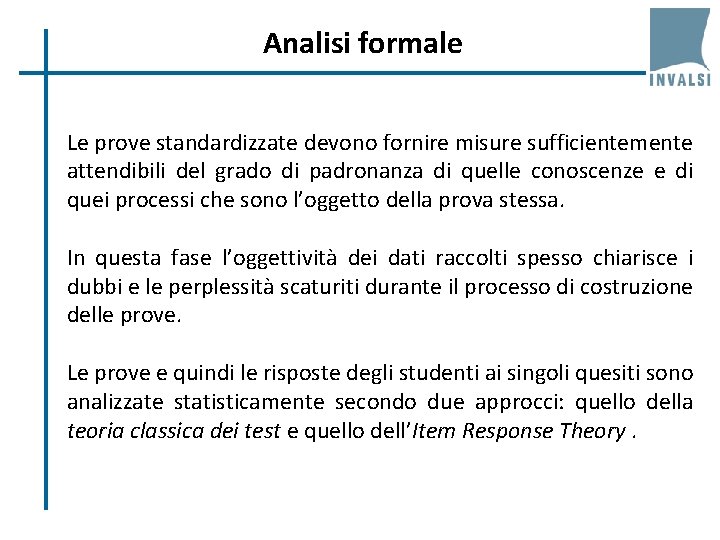 Analisi formale Le prove standardizzate devono fornire misure sufficientemente attendibili del grado di padronanza