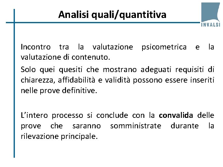 Analisi quali/quantitiva Incontro tra la valutazione psicometrica e la valutazione di contenuto. Solo quei