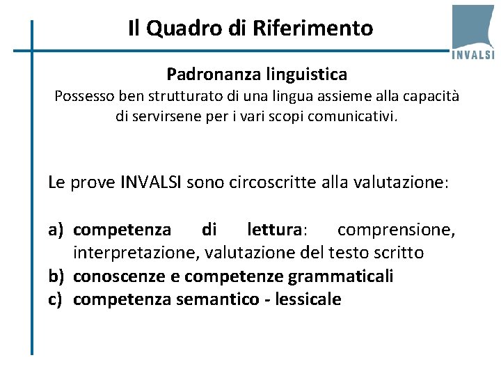 Il Quadro di Riferimento Padronanza linguistica Possesso ben strutturato di una lingua assieme alla