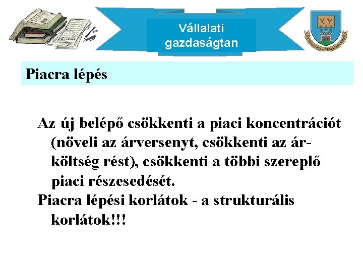 Vállalati gazdaságtan Piacra lépés Az új belépő csökkenti a piaci koncentrációt (növeli az árversenyt,