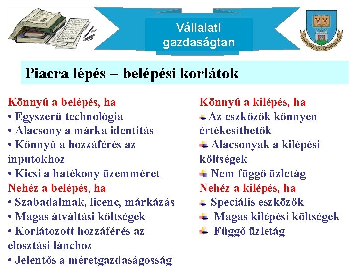 Vállalati gazdaságtan Piacra lépés – belépési korlátok Könnyű a belépés, ha • Egyszerű technológia