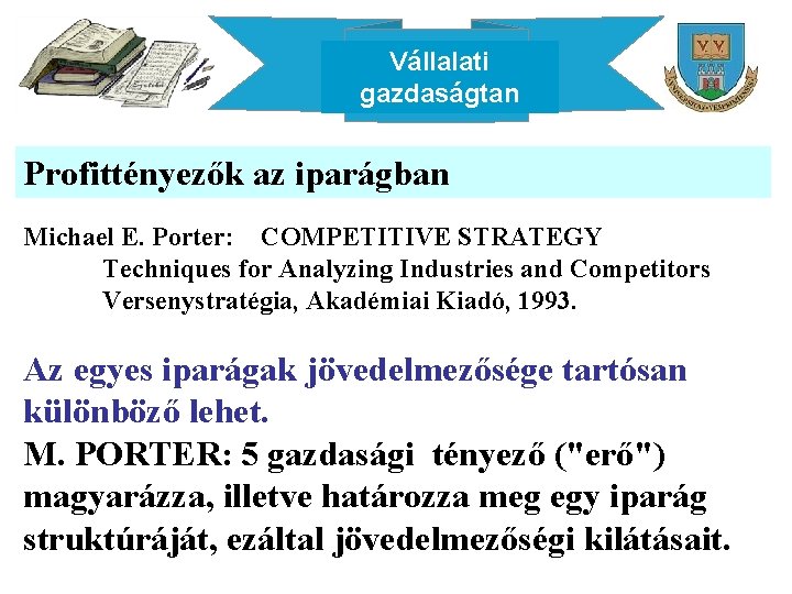 Vállalati gazdaságtan Profittényezők az iparágban Michael E. Porter: COMPETITIVE STRATEGY Techniques for Analyzing Industries