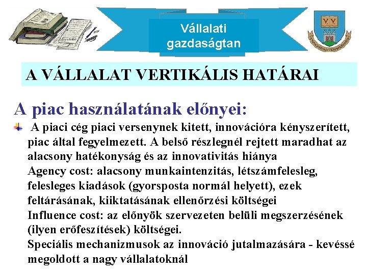 Vállalati gazdaságtan A VÁLLALAT VERTIKÁLIS HATÁRAI A piac használatának előnyei: A piaci cég piaci