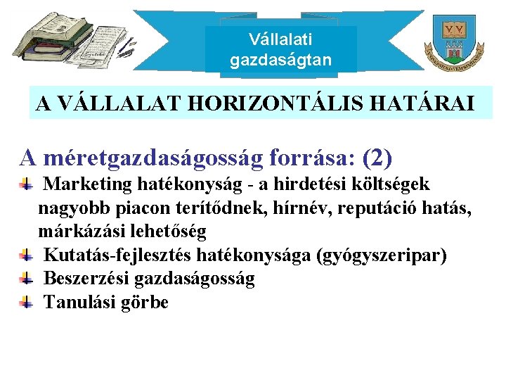 Vállalati gazdaságtan A VÁLLALAT HORIZONTÁLIS HATÁRAI A méretgazdaságosság forrása: (2) Marketing hatékonyság - a