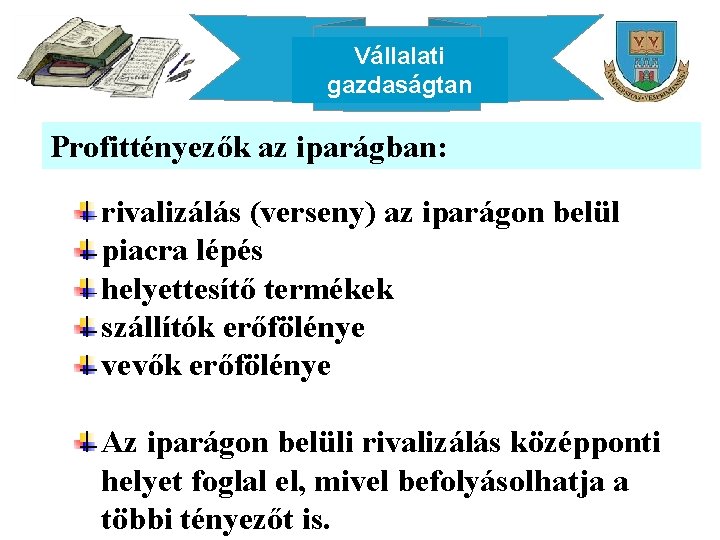 Vállalati gazdaságtan Profittényezők az iparágban: rivalizálás (verseny) az iparágon belül piacra lépés helyettesítő termékek