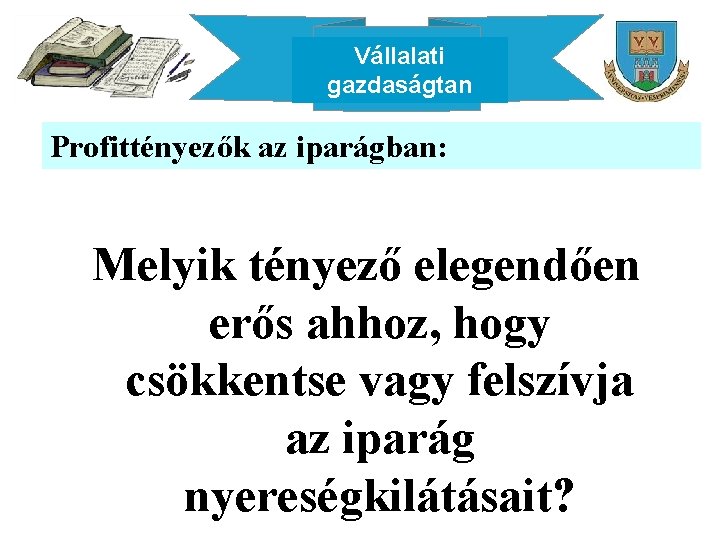 Vállalati gazdaságtan Profittényezők az iparágban: Melyik tényező elegendően erős ahhoz, hogy csökkentse vagy felszívja