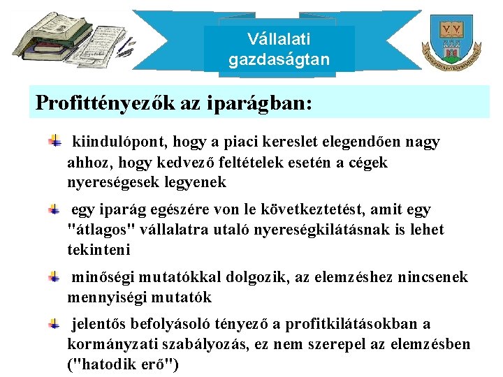 Vállalati gazdaságtan Profittényezők az iparágban: kiindulópont, hogy a piaci kereslet elegendően nagy ahhoz, hogy