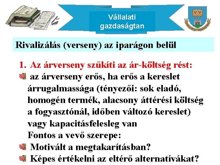 Vállalati gazdaságtan Rivalizálás (verseny) az iparágon belül 1. Az árverseny szűkíti az ár-költség rést: