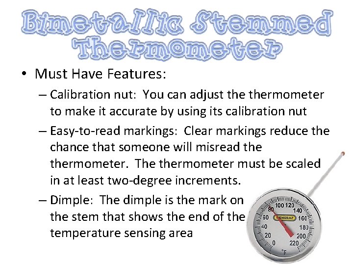  • Must Have Features: – Calibration nut: You can adjust thermometer to make
