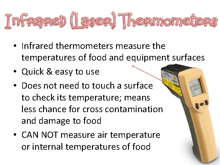  • Infrared thermometers measure the temperatures of food and equipment surfaces • Quick