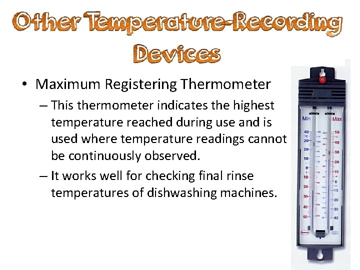  • Maximum Registering Thermometer – This thermometer indicates the highest temperature reached during