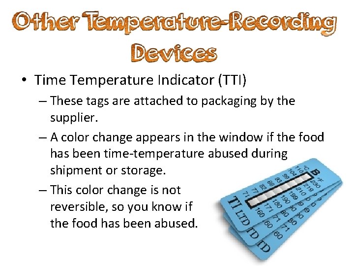  • Time Temperature Indicator (TTI) – These tags are attached to packaging by