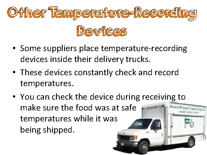  • Some suppliers place temperature-recording devices inside their delivery trucks. • These devices