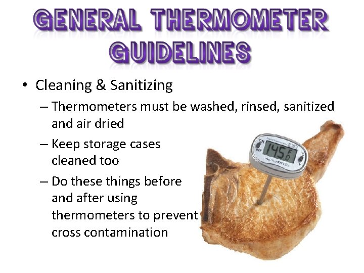  • Cleaning & Sanitizing – Thermometers must be washed, rinsed, sanitized and air
