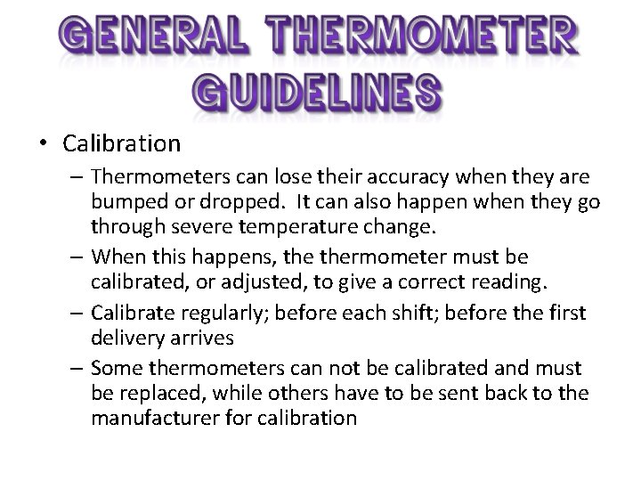 • Calibration – Thermometers can lose their accuracy when they are bumped or