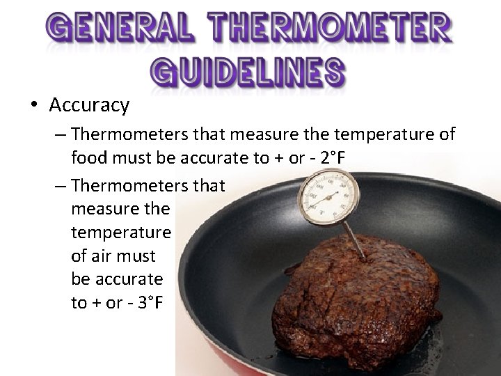  • Accuracy – Thermometers that measure the temperature of food must be accurate