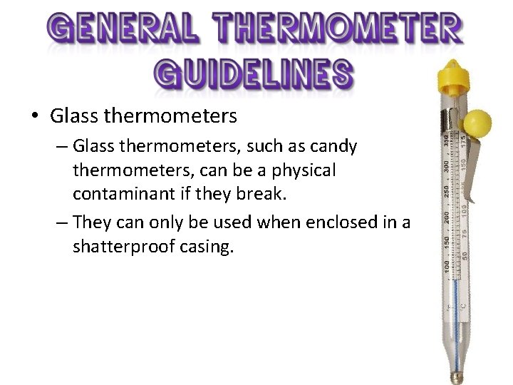  • Glass thermometers – Glass thermometers, such as candy thermometers, can be a