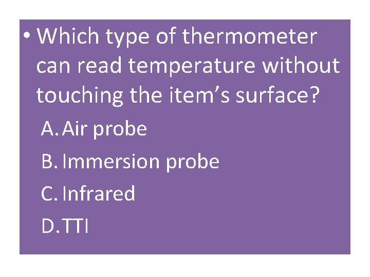  • Which type of thermometer can read temperature without touching the item’s surface?