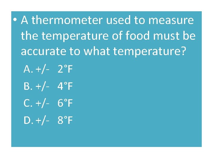  • A thermometer used to measure the temperature of food must be accurate