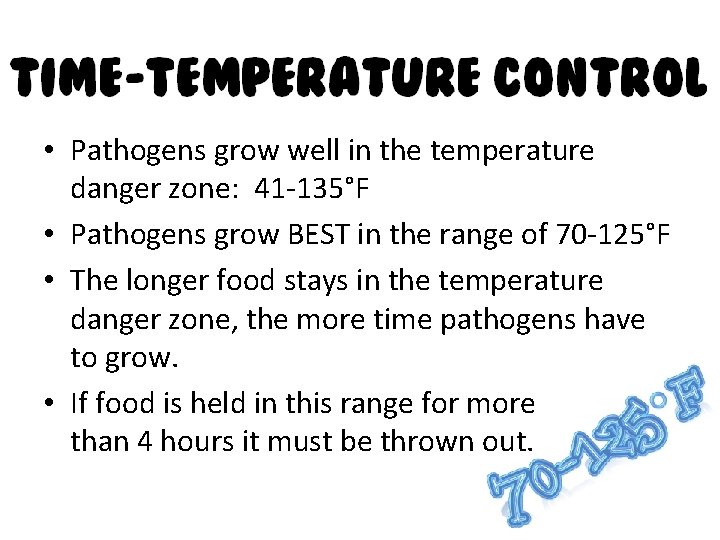  • Pathogens grow well in the temperature danger zone: 41 -135°F • Pathogens