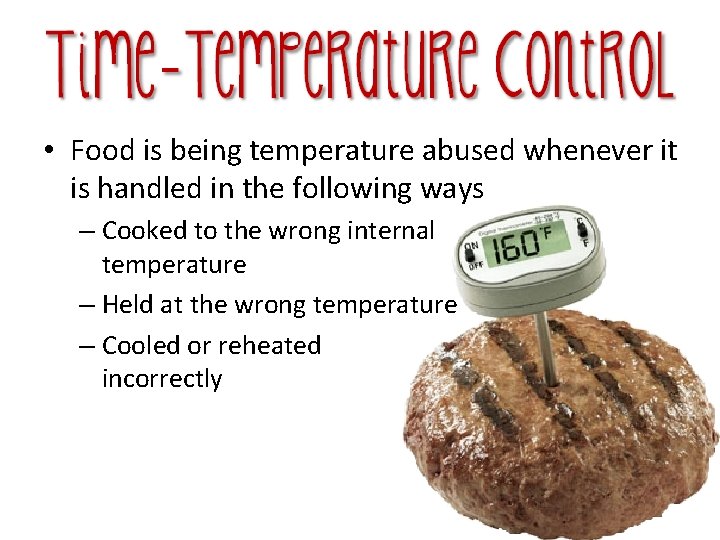  • Food is being temperature abused whenever it is handled in the following