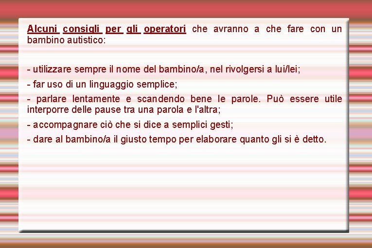 Alcuni consigli per gli operatori che avranno a che fare con un bambino autistico: