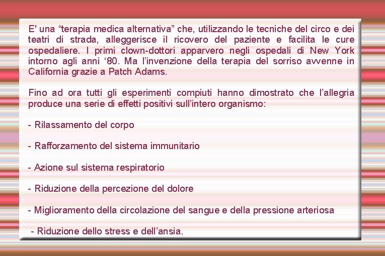 E' una “terapia medica alternativa” che, utilizzando le tecniche del circo e dei teatri