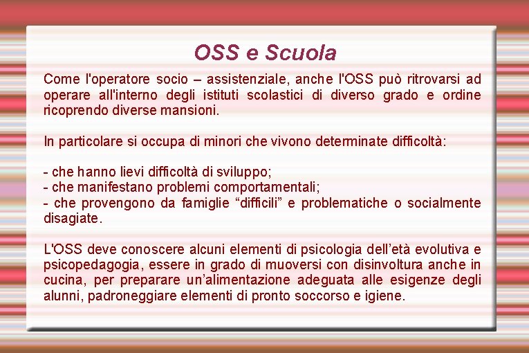 OSS e Scuola Come l'operatore socio – assistenziale, anche l'OSS può ritrovarsi ad operare