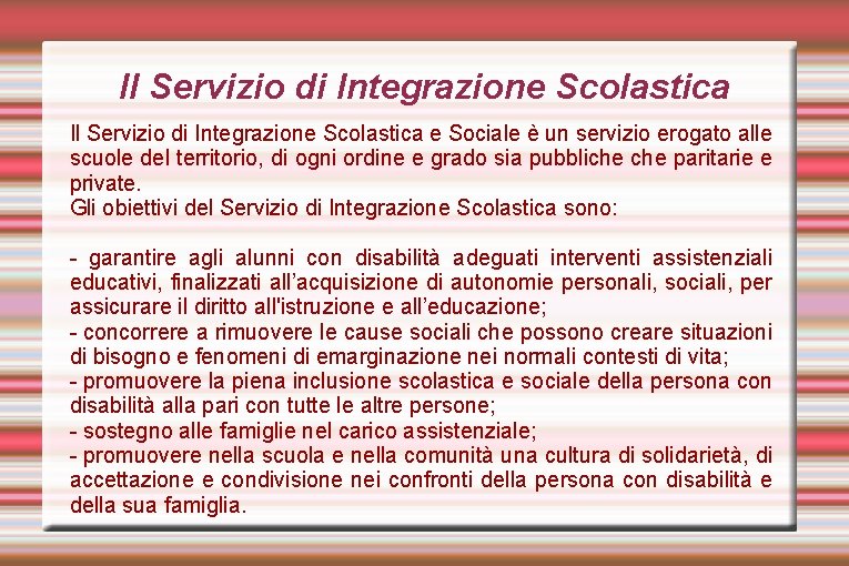 Il Servizio di Integrazione Scolastica e Sociale è un servizio erogato alle scuole del