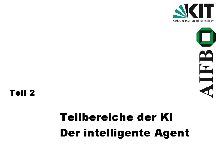 Teil 2 Teilbereiche der KI Der intelligente Agent 