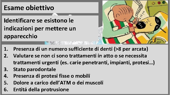 Esame obiettivo Identificare se esistono le indicazioni per mettere un apparecchio 1. Presenza di Esame obiettivo Identificare se esistono le indicazioni per mettere un apparecchio 1. Presenza di