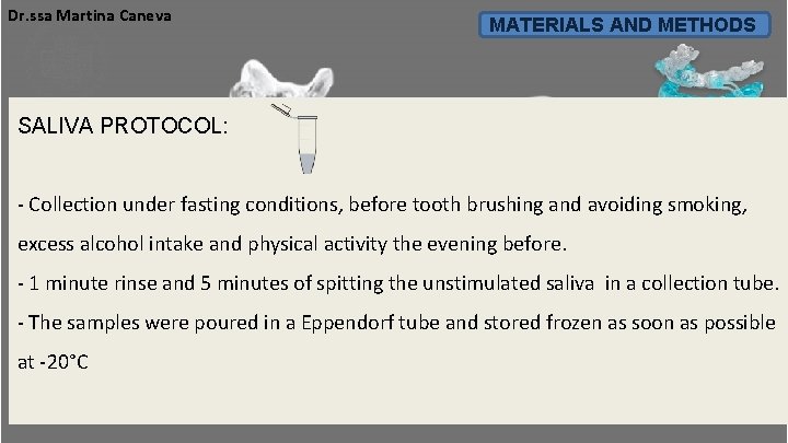 Dr. ssa Martina Caneva MATERIALS AND METHODS SALIVA PROTOCOL: - Collection under fasting conditions, Dr. ssa Martina Caneva MATERIALS AND METHODS SALIVA PROTOCOL: - Collection under fasting conditions,