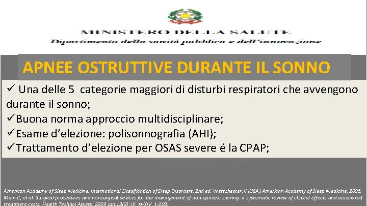 APNEE OSTRUTTIVE DURANTE IL SONNO ü Una delle 5 categorie maggiori di disturbi respiratori APNEE OSTRUTTIVE DURANTE IL SONNO ü Una delle 5 categorie maggiori di disturbi respiratori