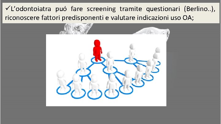 üL’odontoiatra puó fare screening tramite questionari (Berlino. . ), riconoscere fattori predisponenti e valutare üL’odontoiatra puó fare screening tramite questionari (Berlino. . ), riconoscere fattori predisponenti e valutare