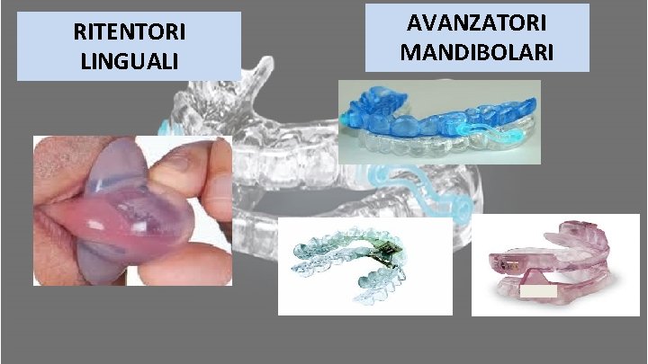 RITENTORI LINGUALI AVANZATORI MANDIBOLARI RITENTORI LINGUALI AVANZATORI MANDIBOLARI