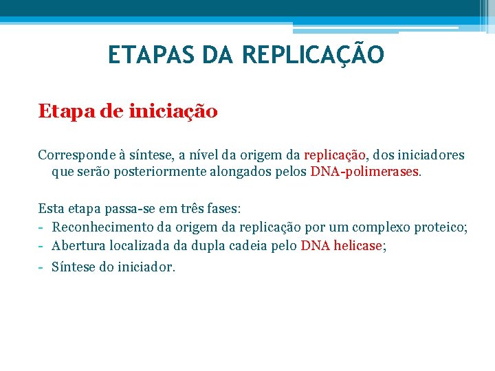 ETAPAS DA REPLICAÇÃO Etapa de iniciação Corresponde à síntese, a nível da origem da