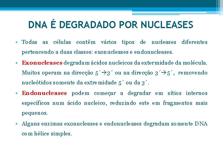 DNA É DEGRADADO POR NUCLEASES • Todas as células contêm vários tipos de nucleases