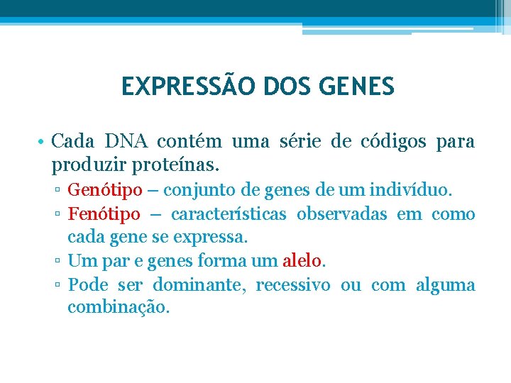 EXPRESSÃO DOS GENES • Cada DNA contém uma série de códigos para produzir proteínas.