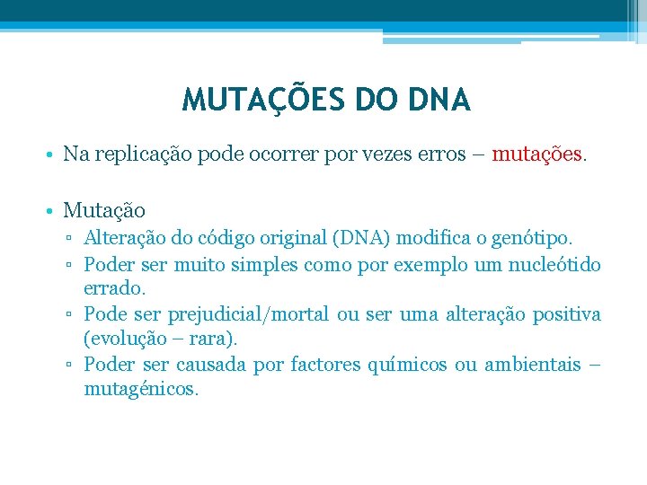 MUTAÇÕES DO DNA • Na replicação pode ocorrer por vezes erros – mutações. •