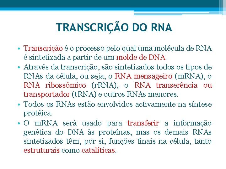 TRANSCRIÇÃO DO RNA • Transcrição é o processo pelo qual uma molécula de RNA