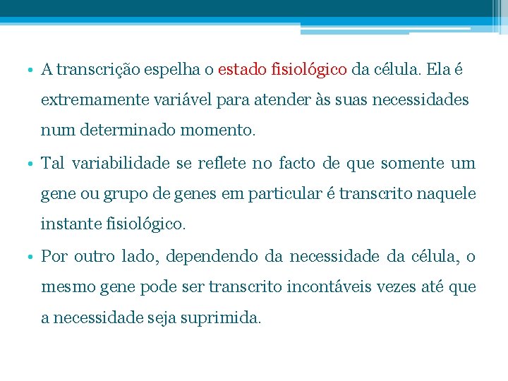  • A transcrição espelha o estado fisiológico da célula. Ela é extremamente variável