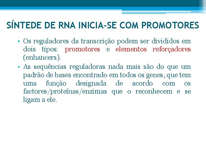 SÍNTEDE DE RNA INICIA-SE COM PROMOTORES • Os reguladores da transcrição podem ser divididos