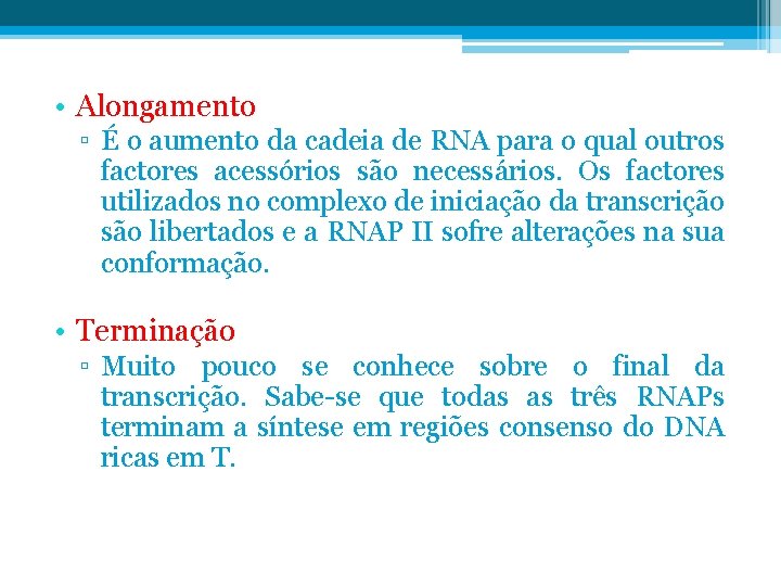  • Alongamento ▫ É o aumento da cadeia de RNA para o qual